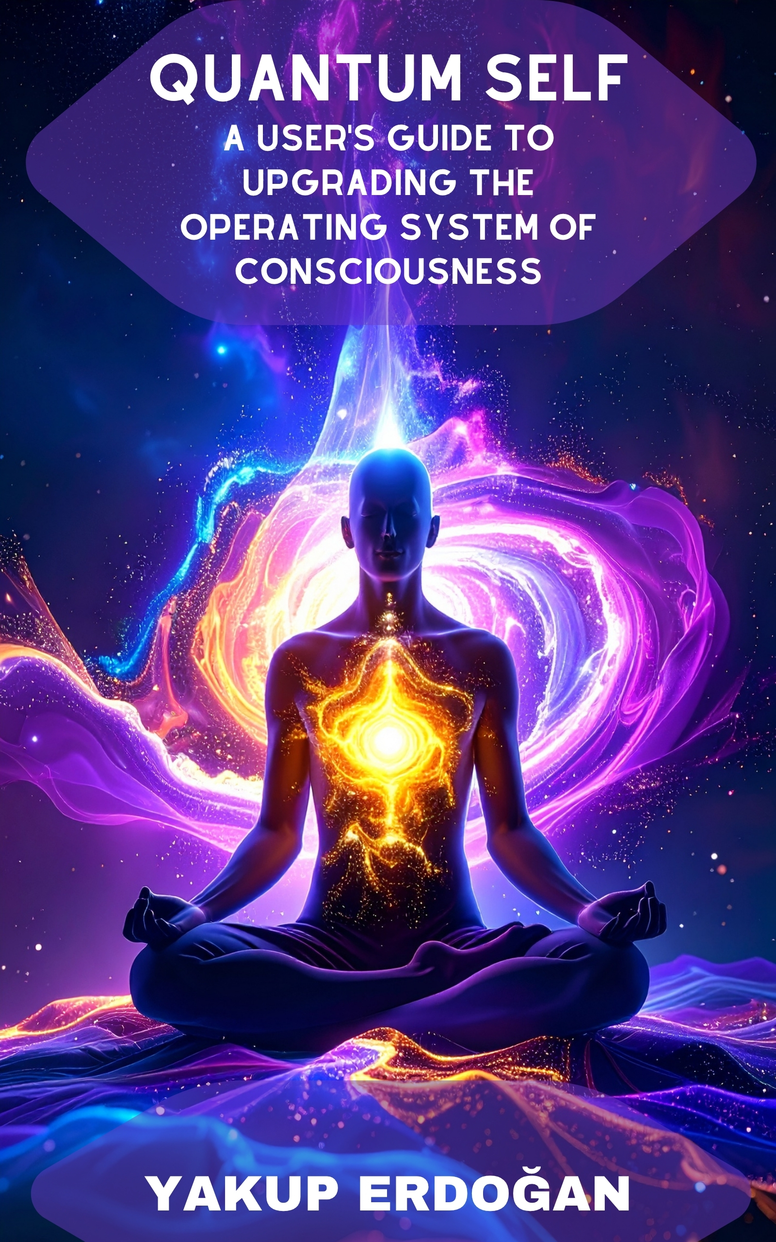 Quantum Self: A Guide to Upgrading the Operating System of Consciousness